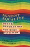 [Against Equality 01] • Against Equality · Queer Revolution, Not Mere Inclusion